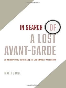 portada In Search of a Lost Avant-Garde: An Anthropologist Investigates the Contemporary art Museum (en Inglés)