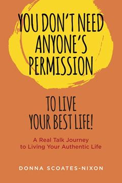 portada You Don'T Need Anyone'S Permission to Live Your Best Life! A Real Talk Journey to Living Your Authentic Life 