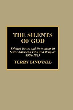 portada the silents of god: selected issues and documents in silent american film and religion, 1908-1925