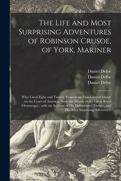 portada The Life and Most Surprising Adventures of Robinson Crusoe, of York, Mariner: Who Lived Eight and Twenty Years in an Uninhabited Island, on the Coast (in English)