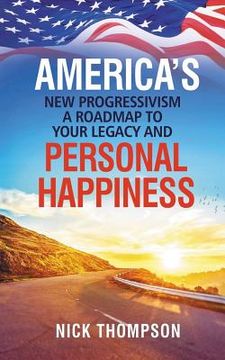 portada America's New Progressivism a Roadmap to Your Legacy and Personal Happiness (en Inglés)