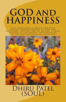 portada GOD and HAPPINESS: This book gives a broad and open- minded understanding of GOD and religions; inspires you to become a good citizen of (en Inglés)