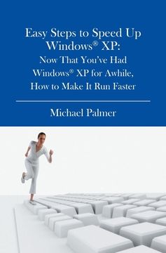 portada Easy Steps to Speed Up Windows XP: Now That You've Had Windows XP for Awhile, How to Make It Run Faster (in English)