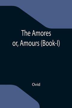 portada The Amores; or, Amours (Book-I) (en Inglés)