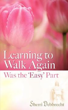 portada learning to walk again was the 'easy' part (en Inglés)