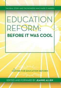 portada Education Reform: Before It Was Cool: The Real Story and Pioneers Who Made It Happen (en Inglés)