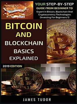 portada Bitcoin and Blockchain Basics Explained: Your Step-By-Step Guide From Beginner to Expert in Bitcoin, Blockchain and Cryptocurrency Technologies (1) (Investing for Beginners) (in English)