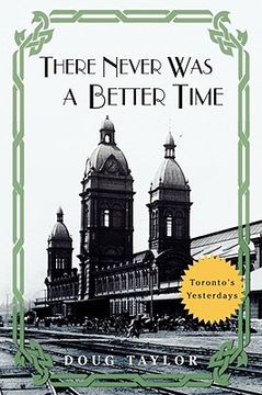 portada there never was a better time: toronto's yesterdays (en Inglés)