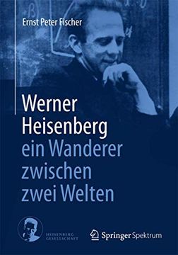 portada Werner Heisenberg - ein Wanderer Zwischen Zwei Welten (en Alemán)