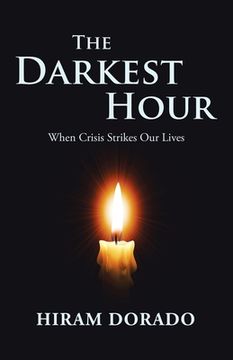 portada The Darkest Hour: When Crisis Strikes Our Lives (en Inglés)