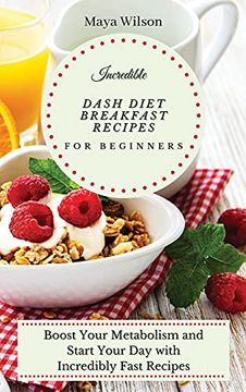 portada Incredible Dash Diet Breakfast Recipes for Beginners: Boost Your Metabolism and Start Your day With Incredibly Fast Recipes 