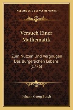 portada Versuch Einer Mathematik: Zum Nutzen Und Vergnugen Des Burgerlichen Lebens (1776) (in German)