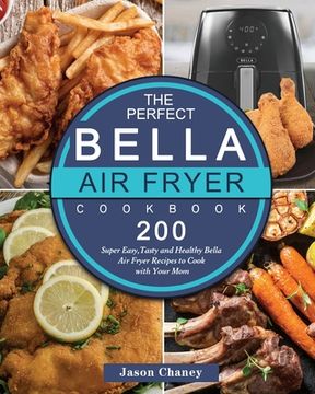 portada The Perfect Bella Air Fryer Cookbook: 200 Super Easy, Tasty and Healthy Bella Air Fryer Recipes to Cook with Your Mom (en Inglés)