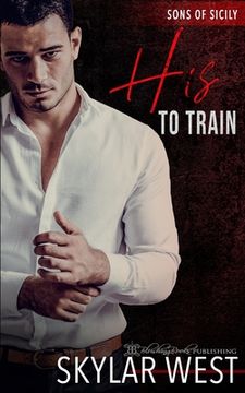 portada His to Train: A Dark Mafia Arranged Marriage Romance (in English)