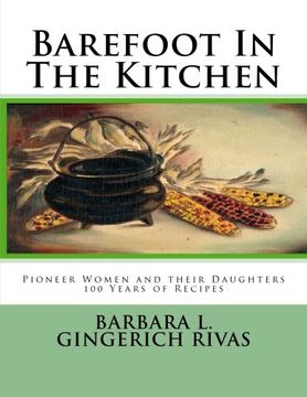 portada Barefoot in the Kitchen: Pioneer Women and Their Daughters 100 Years of Recipes (en Inglés)