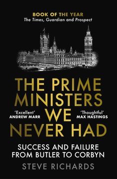 portada The Prime Ministers We Never Had: Success and Failure from Butler to Corbyn (in English)