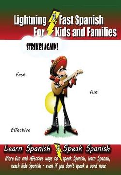 portada Lightning-fast Spanish For Kids And Families Strikes Again!: More Fun Ways To Learn Spanish, Speak Spanish, And Teach Kids Spanish - Even If You Don't (en Inglés)