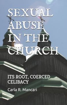 portada Sexual Abuse by the Church: Its Root, Coerced Celibacy (en Inglés)