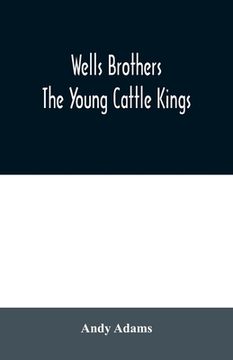 portada Wells Brothers: The Young Cattle Kings (en Inglés)