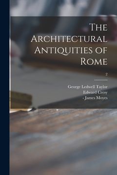 portada The Architectural Antiquities of Rome; 2 (en Inglés)