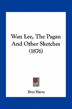 portada wan lee, the pagan and other sketches (1876) (en Inglés)