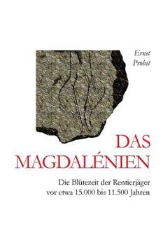 portada Das Magdalénien: Die Blütezeit der Rentierjäger vor etwa 15.000 bis 11.500 Jahren (in German)