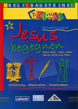 portada Jesus Begegnen Seine Zeit - Sein Leben - Seine Worte und Taten: Einführung - Materialien - Kreativideen (en Alemán)