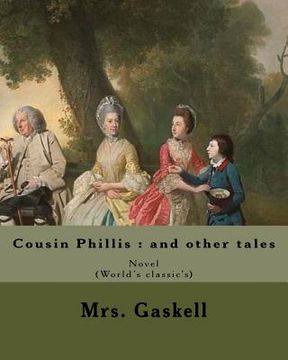 portada Cousin Phillis: and other tales. By: Mrs. Gaskell: Cousin Phillis (1864) is a novel by Elizabeth Gaskell.