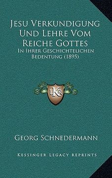 portada Jesu Verkundigung Und Lehre Vom Reiche Gottes: In Ihrer Geschichtelichen Bedentung (1895) (en Alemán)
