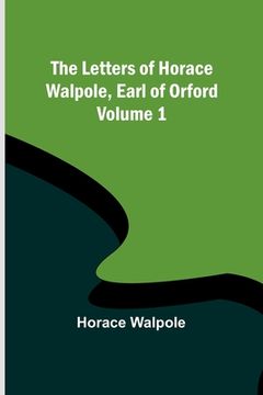 portada The Letters of Horace Walpole, Earl of Orford - Volume 1 (en Inglés)