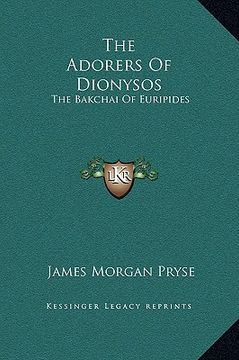 portada the adorers of dionysos: the bakchai of euripides (en Inglés)