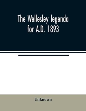 portada The Wellesley legenda for A.D. 1893 (en Inglés)