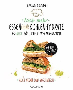 portada Noch Mehr Essen Ohne Kohlenhydrate: 60 Neue Köstliche Low-Carb-Rezepte - Auch Vegan und Vegetarisch - der Food-Bestseller (en Alemán)