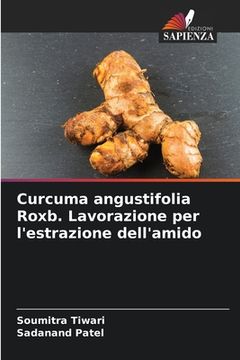 portada Curcuma angustifolia Roxb. Lavorazione per l'estrazione dell'amido (en Italiano)