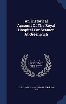 portada An Historical Account Of The Royal Hospital For Seamen At Greenwich (in English)
