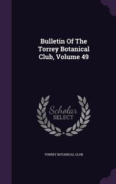 portada Bulletin Of The Torrey Botanical Club, Volume 49 (in English)