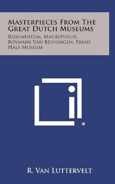 portada Masterpieces from the Great Dutch Museums: Rijksmuseum, Mauritshuis, Boymans-Van Beuningen, Frans Hals Museum