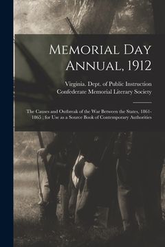 portada Memorial Day Annual, 1912: the Causes and Outbreak of the War Between the States, 1861-1865; for Use as a Source Book of Contemporary Authorities (en Inglés)