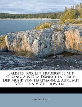 portada Balders Tod. Ein Trauerspiel Mit Gesang. Aus Dem Danischen. Nach Der Musik Von Hartmann. 2. Aufl. Mit 3 Kupfern V. Chodowieki... (en Alemán)