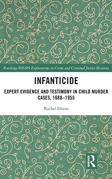 portada Infanticide: Expert Evidence and Testimony in Child Murder Cases, 1688–1955 (Routledge Solon Explorations in Crime and Criminal Justice Histories) 