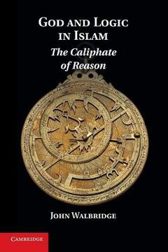 portada God and Logic in Islam: The Caliphate of Reason (en Inglés)