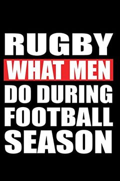 portada Rugby What men do During Football Season: Rugby Not, Rugby Logbook, Rugby Gift for a Rugby Player, Rugby Diary 
