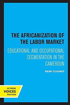 portada The Africanization of the Labor Market: Educational and Occupational Segmentations in the Cameroun (en Inglés)