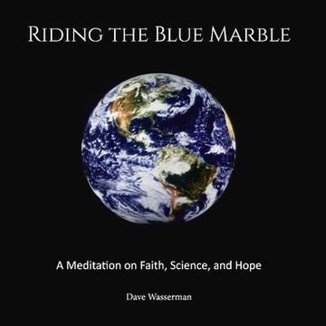 portada Riding the Blue Marble: A Meditation on Faith, Science and Hope Volume 1 (en Inglés)