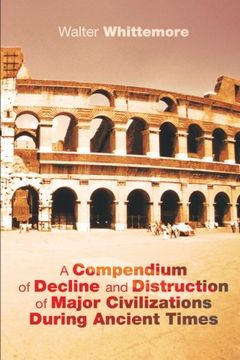 portada A Compendium of Decline and Distruction of Major Civilizations During Ancient Times (en Inglés)