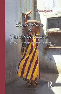 portada Chaste Wives and Prostitute Sisters: Patriarchy and Prostitution Among the Bedias of India (in English)