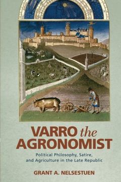 portada Varro the Agronomist: Political Philosophy, Satire, and Agriculture in the Late Republic