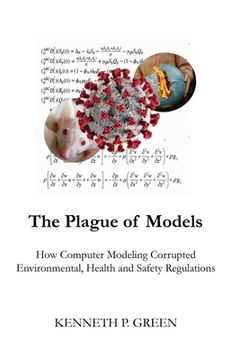 portada The Plague of Models: How Computer Modeling Corrupted Environmental, Health, and Safety Regulations (in English)