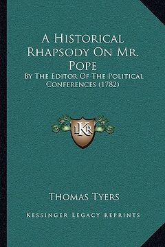portada a historical rhapsody on mr. pope: by the editor of the political conferences (1782) (en Inglés)