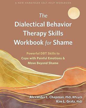 portada The Dialectical Behavior Therapy Skills Workbook for Shame: Powerful dbt Skills to Cope With Painful Emotions and Move Beyond Shame [Soft Cover ] (en Inglés)
